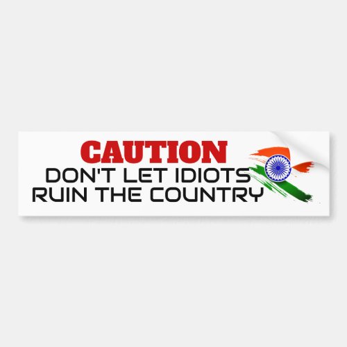 Caution Dont Let Idiots Ruin the Country Indian Bumper Sticker