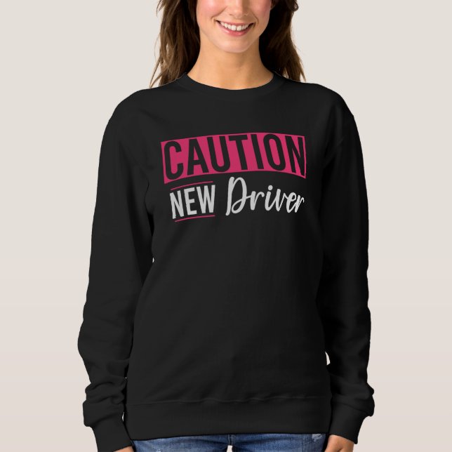 Caution Driver Driving School Driving License  3 Sweatshirt (Front)