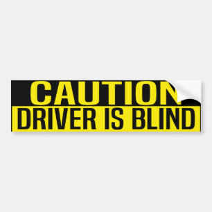 caution driver is blind bumper sticker