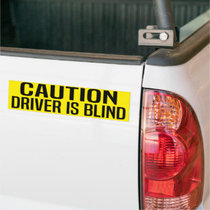 caution driver is blind bumper sticker