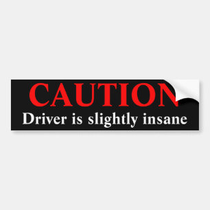 Caution Driver Is Insane Bumper Sticker
