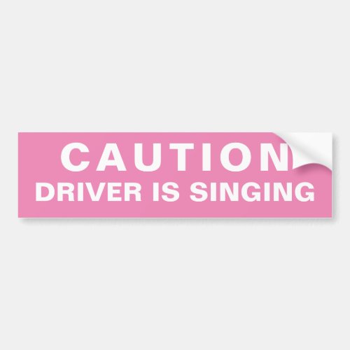 Caution Driver is Singing Bumper Sticker