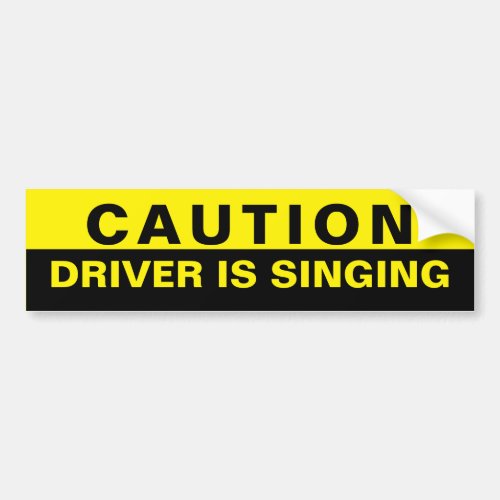 Caution Driver is Singing Bumper Sticker