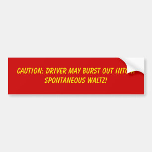 Caution: Driver may burst out into a spontaneou... Bumper Sticker