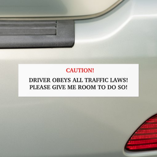 Caution! Driver Obeys All Traffic Laws..... Bumper Sticker Zazzle