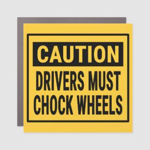 Caution Drivers Must Chock Wheels Car Magnet