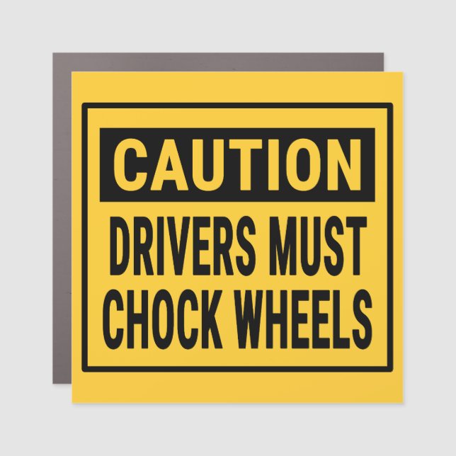 Caution Drivers Must Chock Wheels Car Magnet (Front)