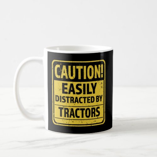 Caution Easily Distracted by Tractors _ Funny Tra Coffee Mug