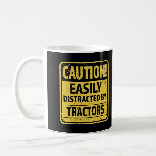 Caution Easily Distracted By Tractors Funny Tracto Coffee Mug