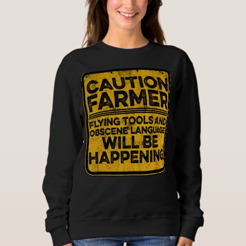 Caution Farmer Flying Tools And Offensive Language Sweatshirt
