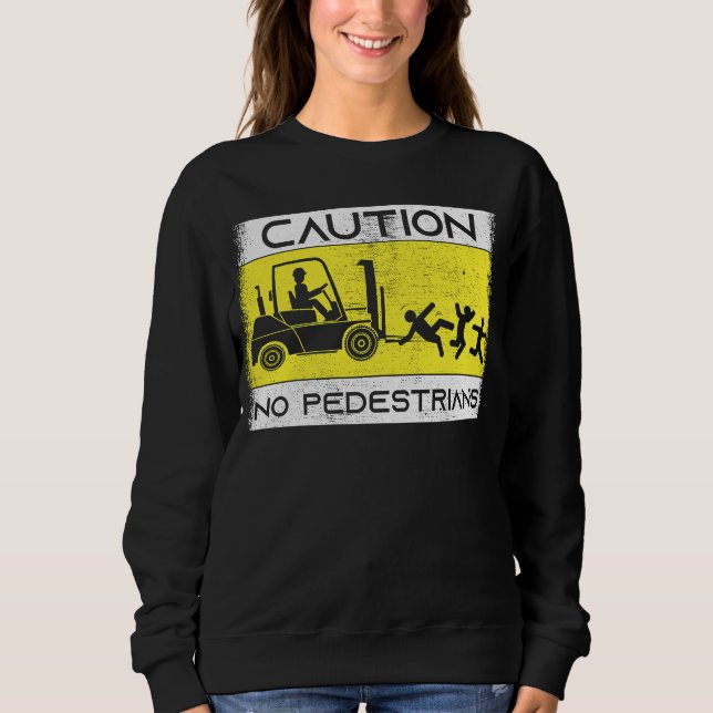 Caution Forklift Driver Truck Operator Forklift Sweatshirt (Front)