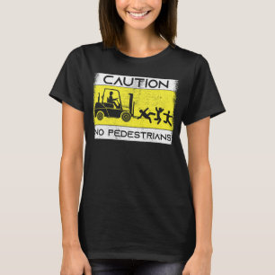 Caution Forklift Driver Truck Operator Forklift T-Shirt