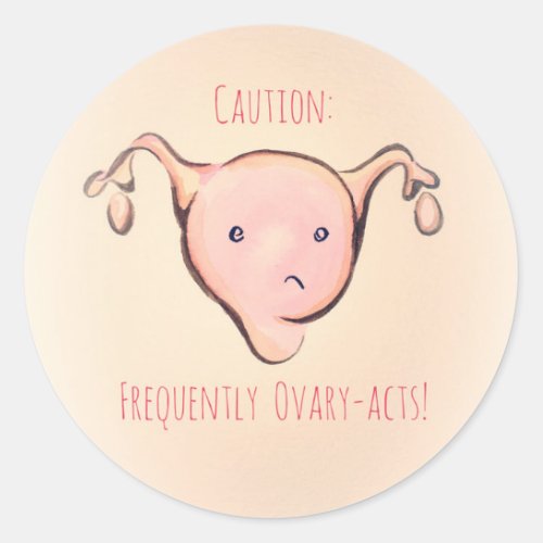 Caution Frequently Ovary_Acts Classic Round Sticker