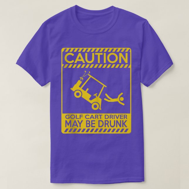 Caution golf cart driver may be drunk  funny golf  T-Shirt (Design Front)