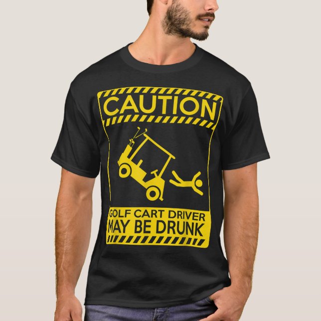 Caution golf cart driver may be drunk funny golf T-Shirt (Front)