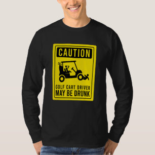 Caution Golf Cart Driver May Be Drunk  Golfer Humo T-Shirt