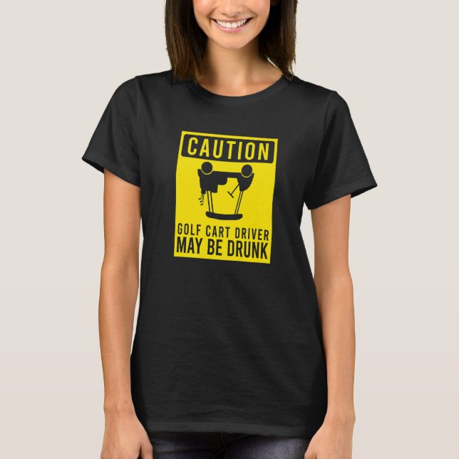 Caution Golf Cart Driver May Be Drunk  Golfer Humo T-Shirt (Front)
