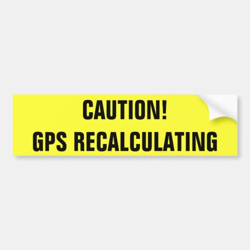 Caution GPS Recalculating Bumper Sticker