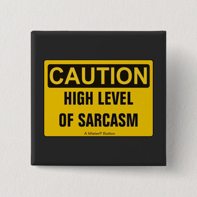 Caution: High Level Of Sarcasm - A MisterP Button (Front)
