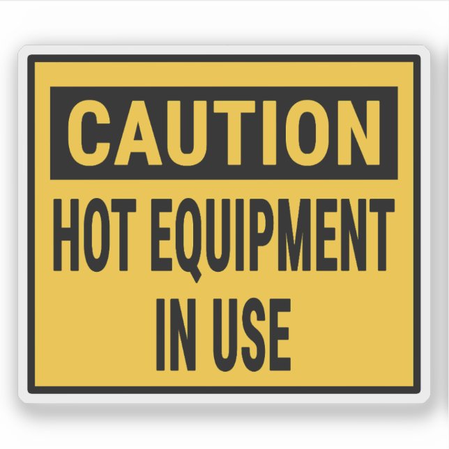 caution Hot Equipment In Use Sticker (Front)