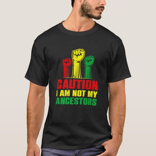 Caution I Am Not My Ancestors African-American Bla T-Shirt (Front)
