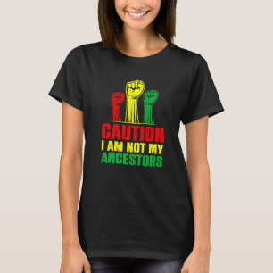 Caution I Am Not My Ancestors African American Bla T-Shirt