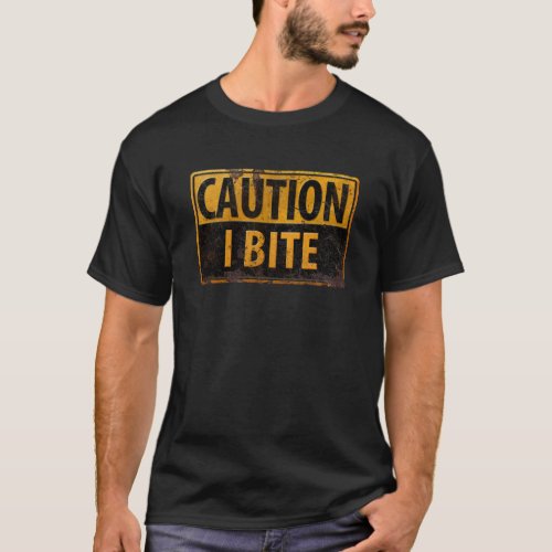 CAUTION _ I BITE  rusty metal danger warning sign T_Shirt