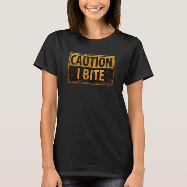 CAUTION - I BITE  rusty metal danger warning sign T-Shirt (Front)