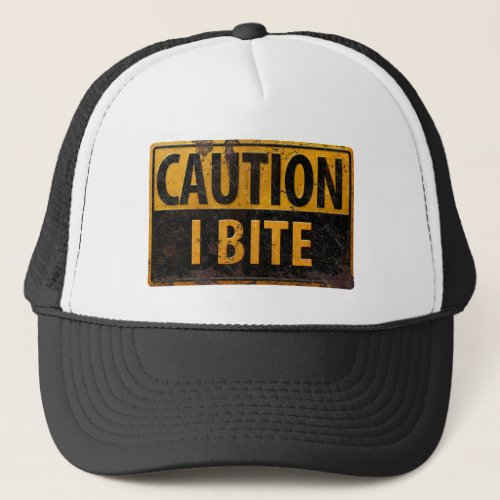 CAUTION _ I BITE  rusty metal danger warning sign Trucker Hat