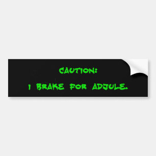 Caution I Brake For Adjule Bumper Sticker