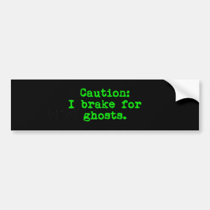 Caution I Brake For Ghosts Bumper Sticker