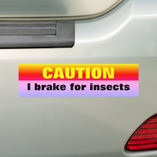 Caution I brake for insects Bumper Sticker