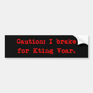 Caution I Brake For Kting Voar Bumper Sticker