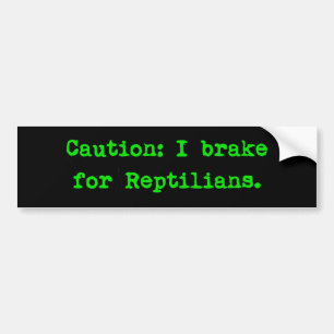Caution I Brake For Reptilians Bumper Sticker
