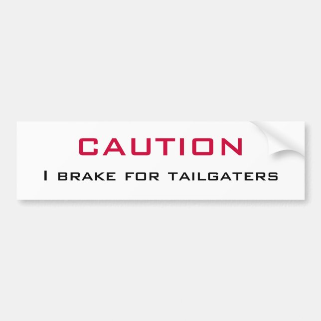 CAUTION   I Brake for Tailgaters Bumper Sticker (Front)