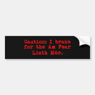 Caution I Brake For The Am Fear Liath Mor Bumper Sticker