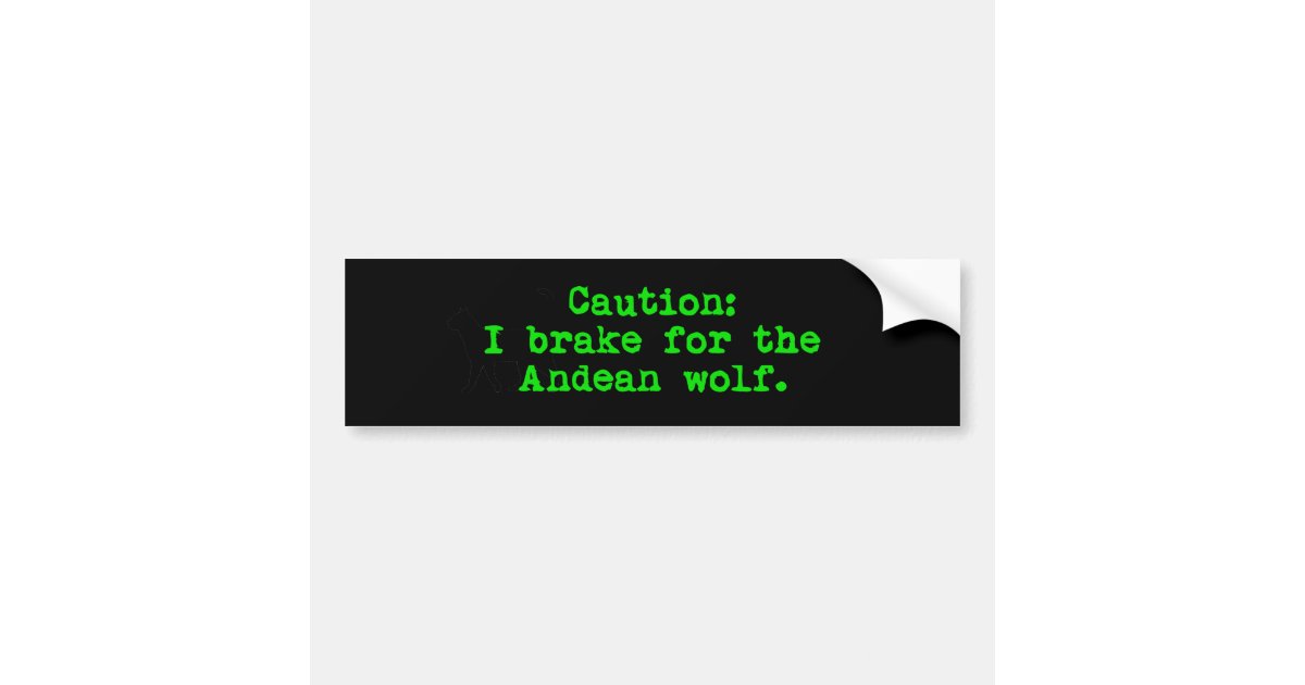 Caution I Brake For The Andean wolf Bumper Sticker | Zazzle