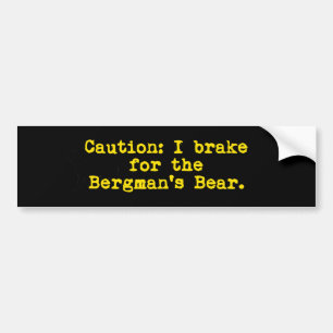Caution I Brake For The Bergman's Bear Bumper Sticker
