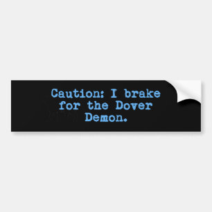 Caution I Brake For The Dover Demon Bumper Sticker