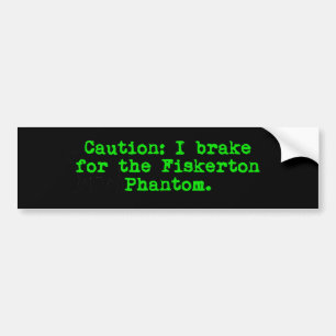 Caution I Brake For The Fiskerton Phantom Bumper Sticker