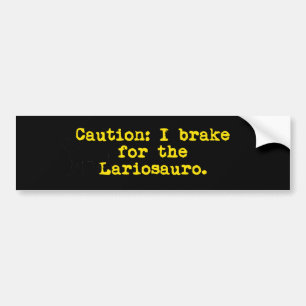 Caution I Brake For the Lariosauro Bumper Sticker