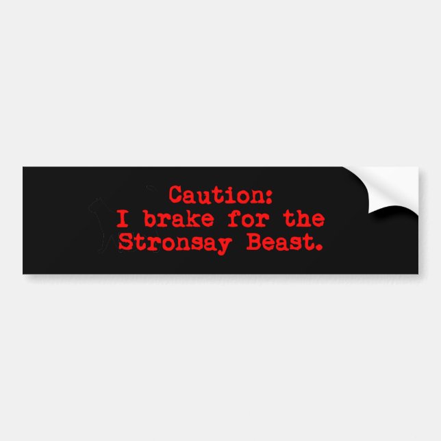 Caution I Brake For The Stronsay Beast Bumper Sticker (Front)