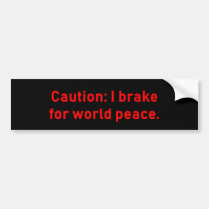 Caution I Brake For World Peace Bumper Sticker