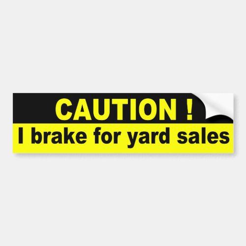 Caution I brake for yard sales Bumper Sticker