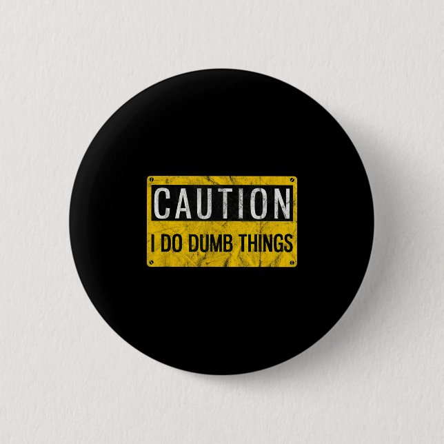 Caution I Do Dumb Things Funny Gag Warning Sign Gi Button (Front)