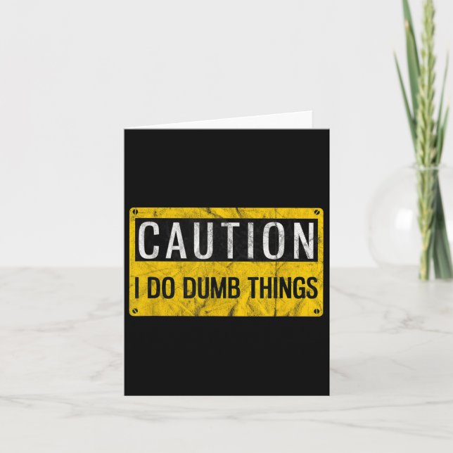 Caution I Do Dumb Things Funny Gag Warning Sign Gi Card (Front)