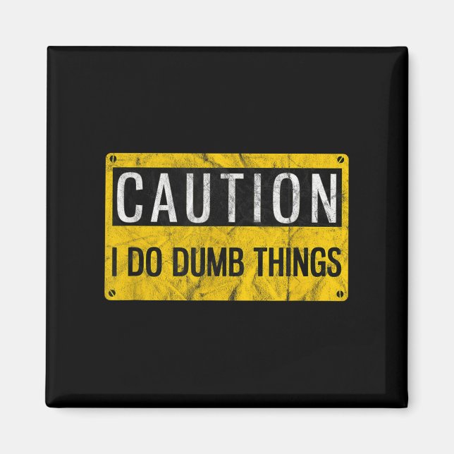 Caution I Do Dumb Things Funny Gag Warning Sign Gi Magnet (Front)