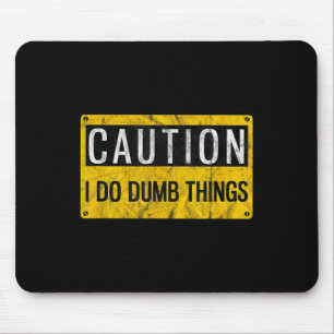 Caution I Do Dumb Things Funny Gag Warning Sign Gi Mouse Pad