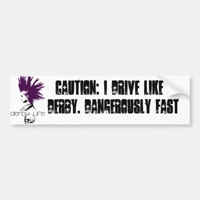 Caution: I Drive Like I Derby. Dangerously Fast Bumper Sticker (Front)