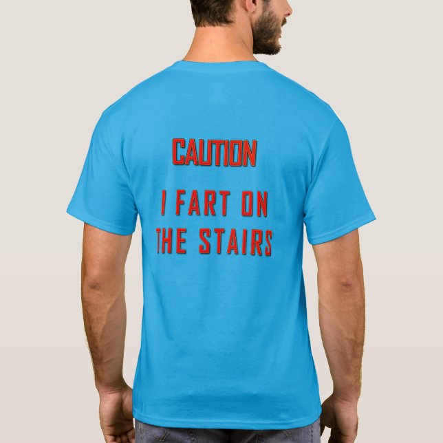 Caution: I Fart On The Stairs T-Shirt (Back)